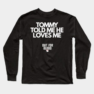 Tommy told me he loves me Long Sleeve T-Shirt